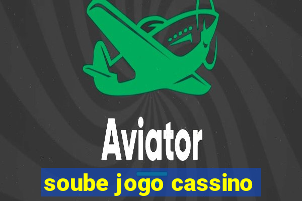 soube jogo cassino