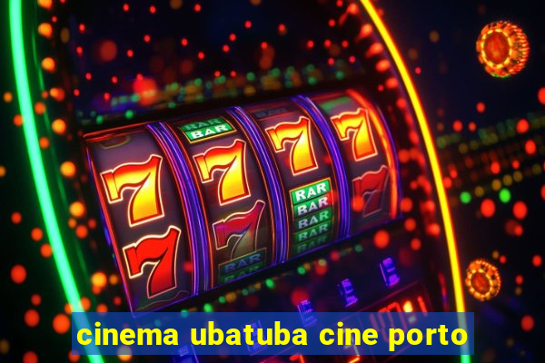 cinema ubatuba cine porto