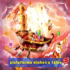 plataforma dinheiro falso