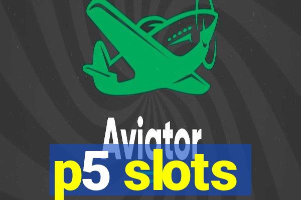 p5 slots