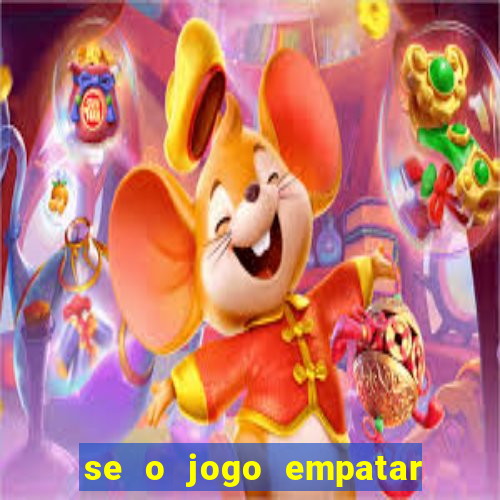 se o jogo empatar hoje quem ganha