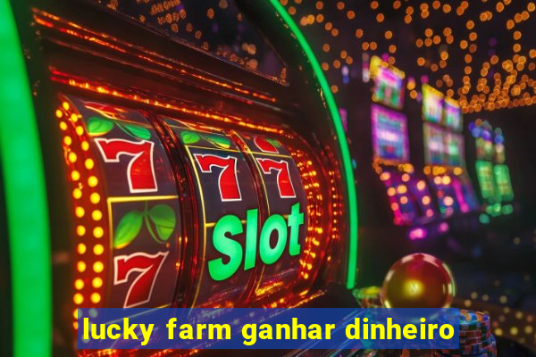 lucky farm ganhar dinheiro