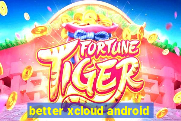 better xcloud android