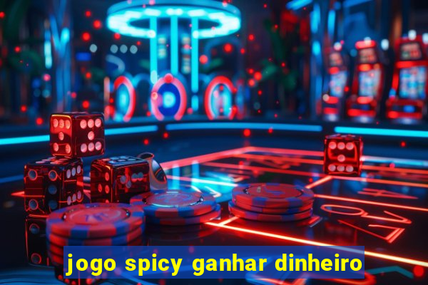 jogo spicy ganhar dinheiro