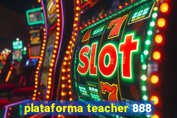 plataforma teacher 888