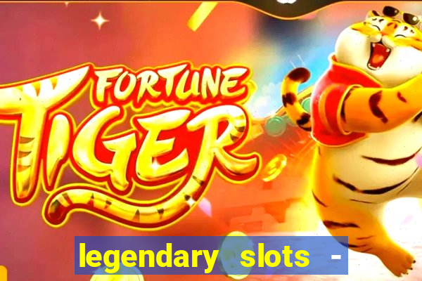 legendary slots - casino games