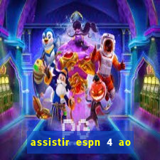 assistir espn 4 ao vivo gratis