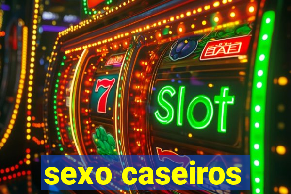 sexo caseiros