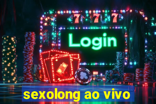 sexolong ao vivo