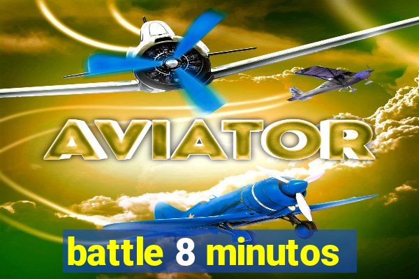 battle 8 minutos