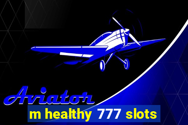 m healthy 777 slots