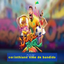 corinthians time de bandido