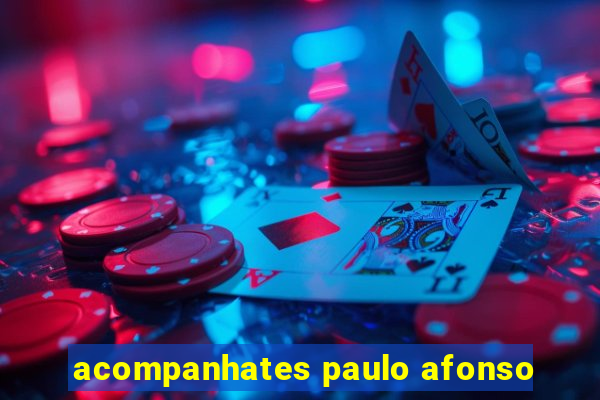 acompanhates paulo afonso