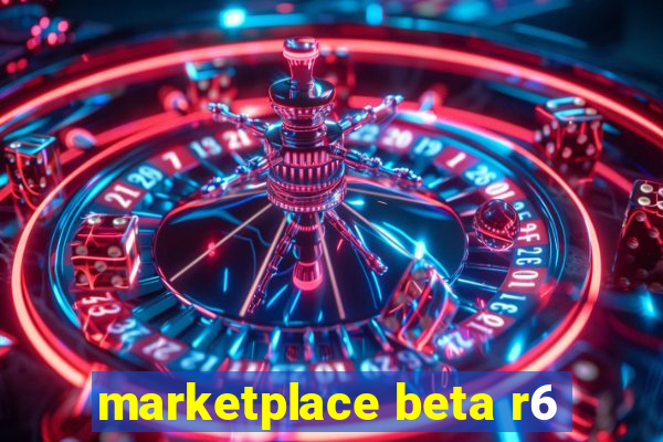 marketplace beta r6