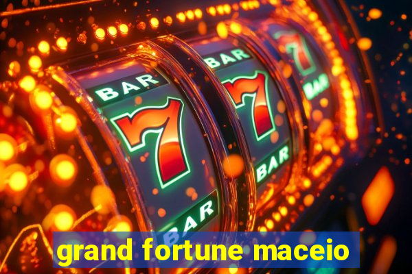 grand fortune maceio