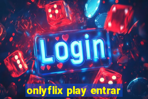 onlyflix play entrar