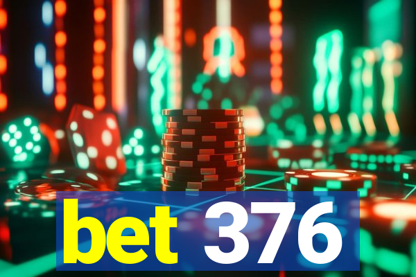 bet 376