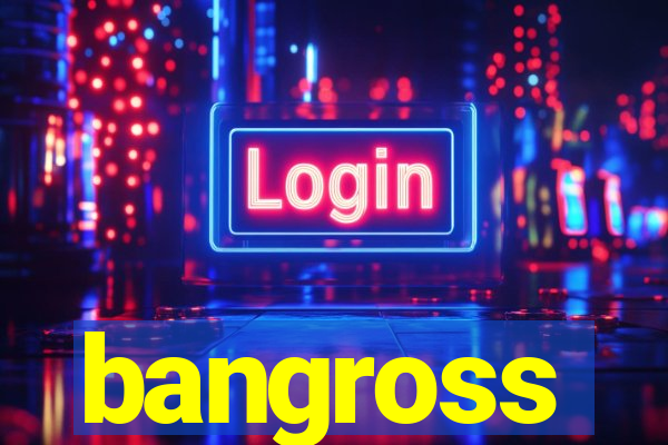 bangross