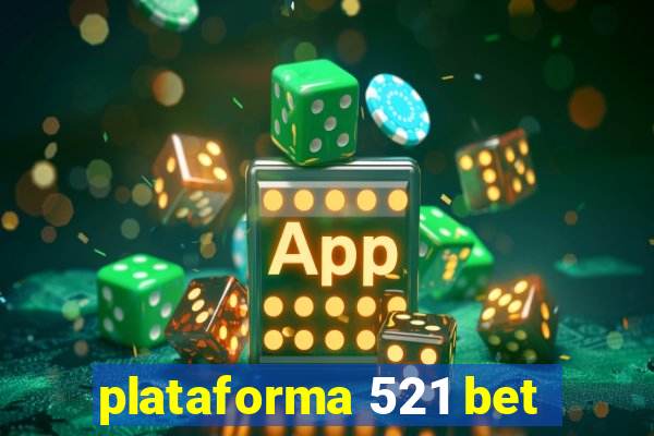 plataforma 521 bet