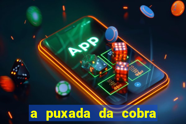 a puxada da cobra no jogo do bicho