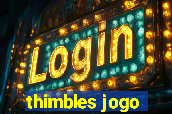 thimbles jogo