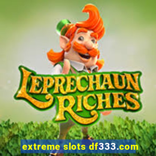 extreme slots df333.com