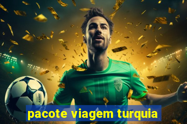 pacote viagem turquia