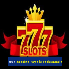 007 cassino royale redecanais