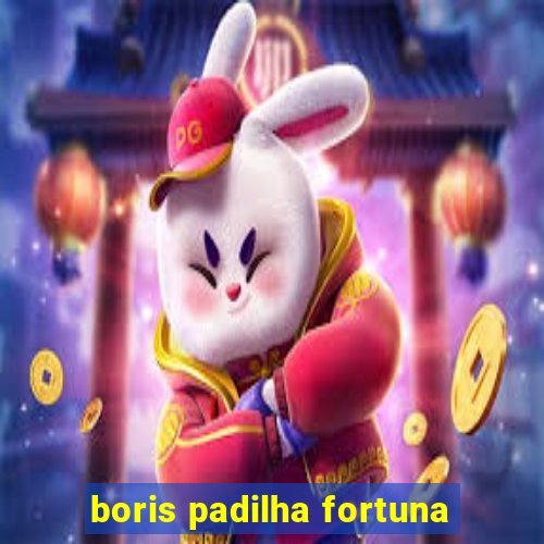 boris padilha fortuna