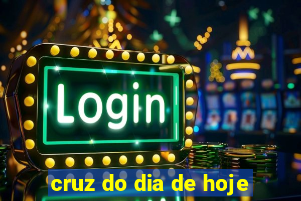 cruz do dia de hoje