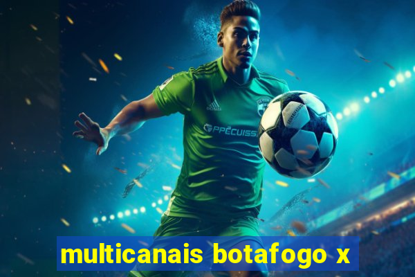 multicanais botafogo x