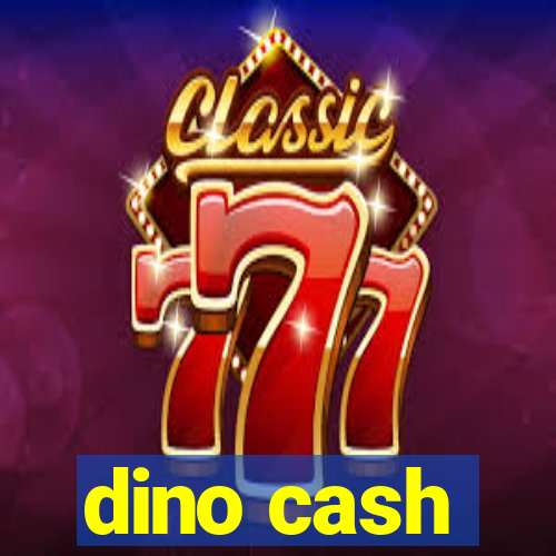 dino cash