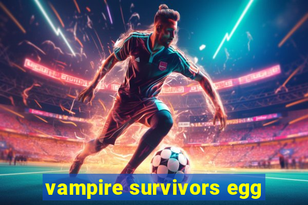 vampire survivors egg