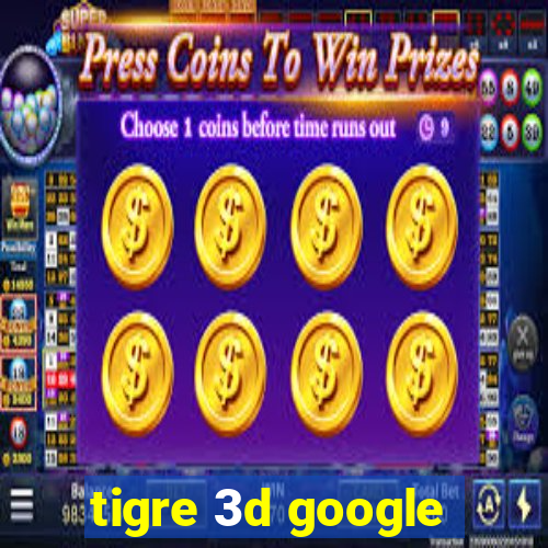 tigre 3d google