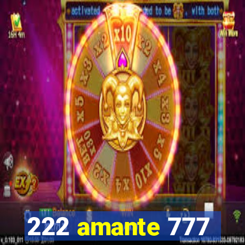 222 amante 777