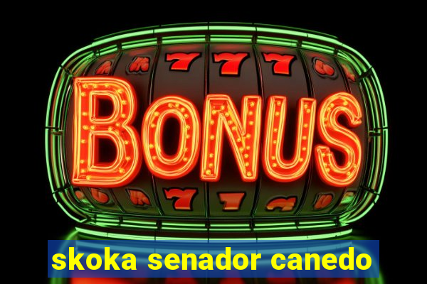 skoka senador canedo