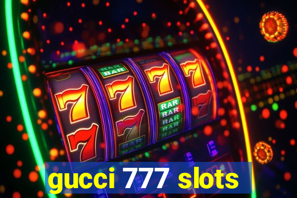 gucci 777 slots