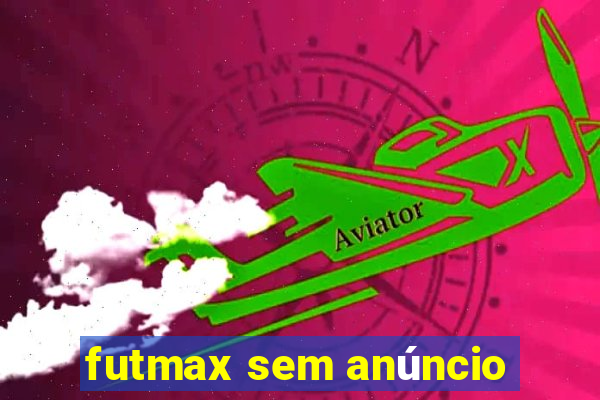 futmax sem anúncio