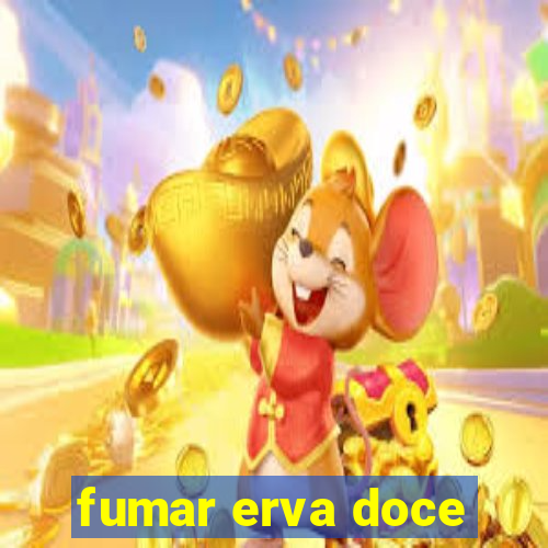 fumar erva doce