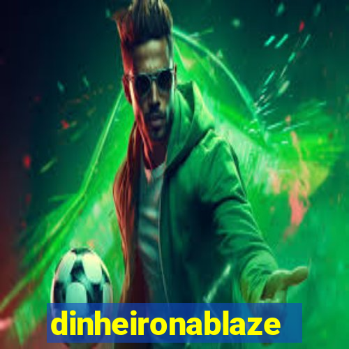 dinheironablaze