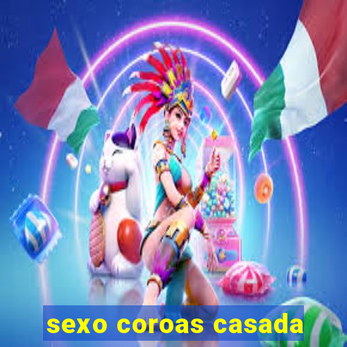 sexo coroas casada