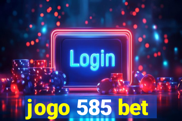 jogo 585 bet