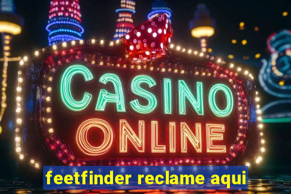 feetfinder reclame aqui