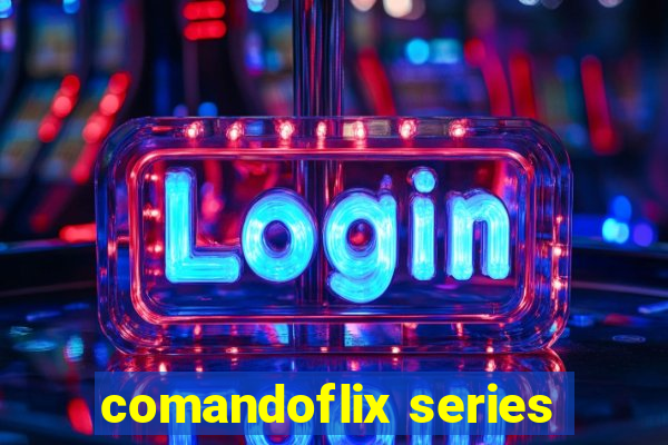 comandoflix series