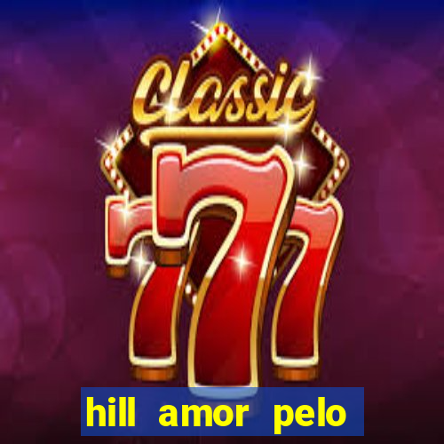 hill amor pelo jogo torrent