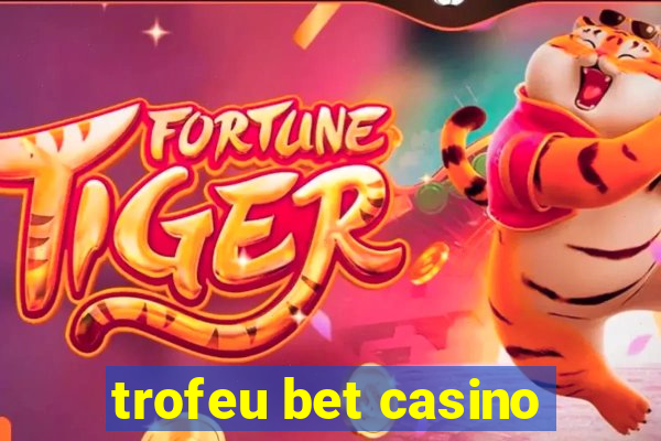 trofeu bet casino