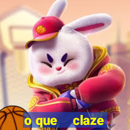 o que    claze