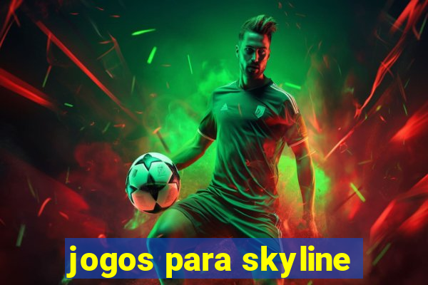 jogos para skyline