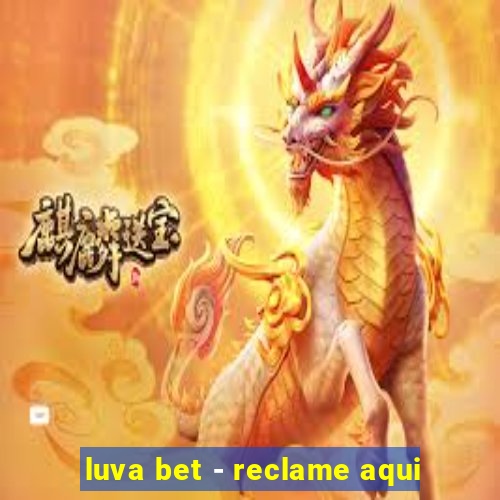 luva bet - reclame aqui