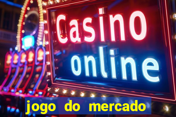 jogo do mercado com dinheiro infinito